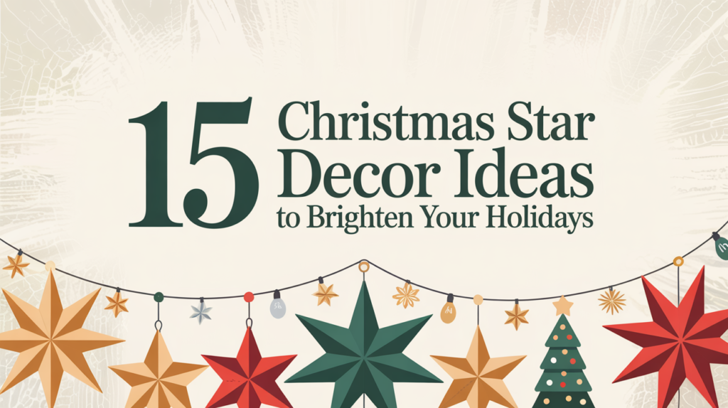 15 Christmas Star Decor Ideas to Brighten Your Holidays